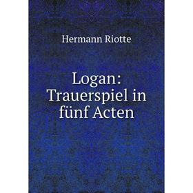

Книга Logan: Trauerspiel in fünf Acten