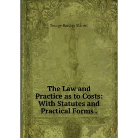 

Книга The Law and Practice as to Costs: With Statutes and Practical Forms.