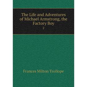 

Книга The Life and Adventures of Michael Armstrong, the Factory Boy 2