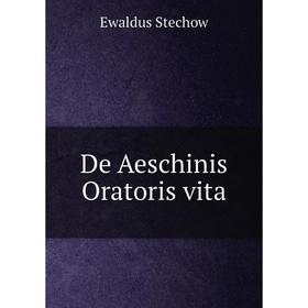 

Книга De Aeschinis Oratoris vita