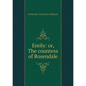 

Книга Emily: or, The countess of Rosendale
