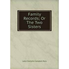 

Книга Family Records; Or The Two Sisters