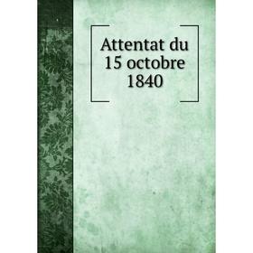 

Книга Attentat du 15 octobre 1840