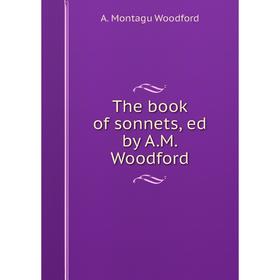 

Книга The book of sonnets, ed by A. M. Woodford