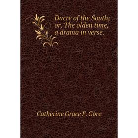 

Книга Dacre of the South; or, The olden time, a drama in verse.