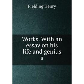 

Книга Works. With an essay on his life and genius 8