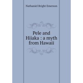 

Книга Pele and Hiiaka: a myth from Hawaii