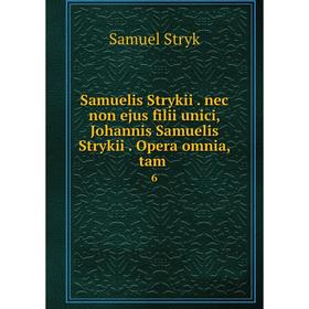 

Книга Samuelis Strykii. nec non ejus filii unici, Johannis Samuelis Strykii. Opera omnia, tam. 6