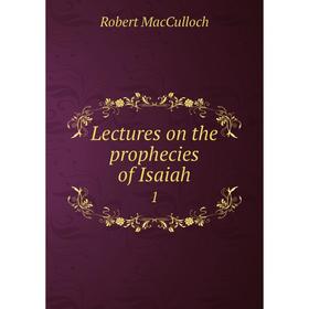 

Книга Lectures on the prophecies of Isaiah 1