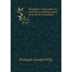 

Книга Biographie universelle des musiciens, et bibliographie générale de la musique 7