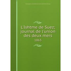 

Книга L'Ishtme de Suez; journal de l'union des deux mers1863
