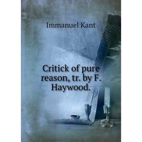 

Книга Critick of pure reason, tr. by F. Haywood.