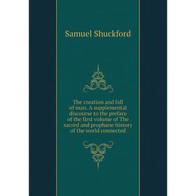 

Книга The creation and fall of man. A supplemental discourse to the preface of the first volume of The sacred and prophane history of the world connec