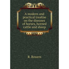 

Книга A modern and practical treatise on the diseases of horses, horned cattle and sheep