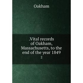 

Книга . Vital records of Oakham, Massachusetts, to the end of the year 1849 2