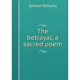 

Книга The betrayal, a sacred poem