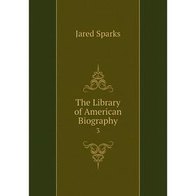 

Книга The Library of American Biography 3