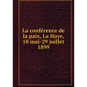 

Книга La conférence de la paix, La Haye, 18 mai-29 juillet 1899