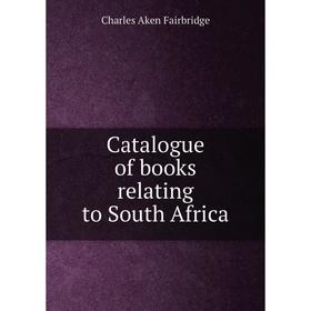 

Книга Catalogue of books relating to South Africa