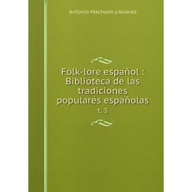 

Книга Folk-lore español: Biblioteca de las tradiciones populares españolas t. 3