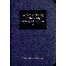 

Книга Records relating to the early history of Boston 17