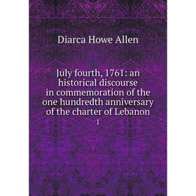 

Книга July fourth, 1761: an historical discourse in commemoration of the one hundredth anniversary of the charter of Lebanon1