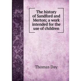 

Книга The history of Sandford and Merton; a work intended for the use of children