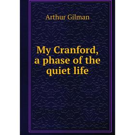 

Книга My Cranford, a phase of the quiet Life