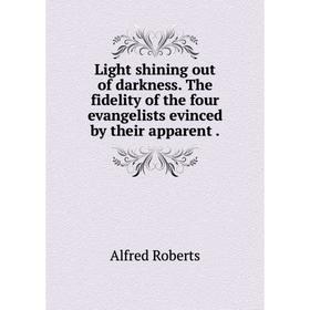 

Книга Light shining out of darkness The fidelity of the four evangelists evinced by their apparent