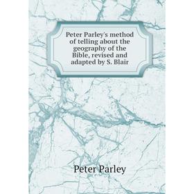 

Книга Peter Parley's method of telling about the geography of the Bible, revised and adapted by S. Blair