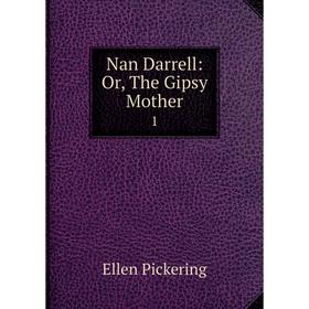 

Книга Nan Darrell: or the Gipsy Mother 1