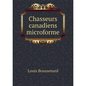

Книга Chasseurs canadiens microforme