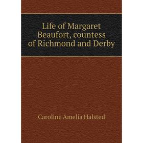 

Книга Life of Margaret Beaufort, countess of Richmond and Derby