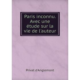 

Книга Paris inconnu Avec une étude sur la vie de l'auteur