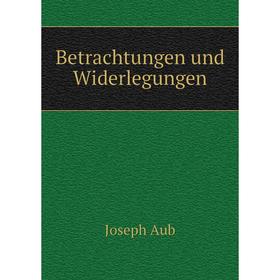 

Книга Betrachtungen und Widerlegungen