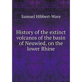 

Книга History of the extinct volcanos of the basin of Neuwied, on the lower Rhine