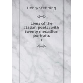 

Книга Lives of the Italian poets: with twenty medallion portraits 1