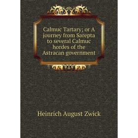 

Книга Calmuc Tartary; or A journey from Sarepta to several Calmuc hordes of the Astracan government