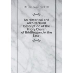 

Книга An Historical and Architectural Description of the Priory Church of Bridlington, in the East.