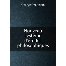 

Книга Nouveau système d'études philosophiques