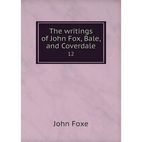 

Книга The writings of John Fox, Bale, and Coverdale 12