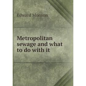 

Книга Metropolitan sewage and what to do with it