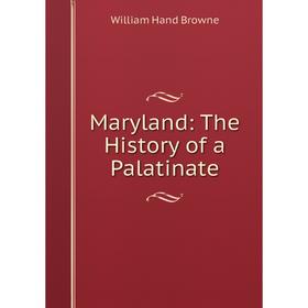 

Книга Maryland: The History of a Palatinate