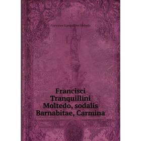 

Книга Francisci Tranquillini Moltedo, sodalis Barnabitae, Carmina