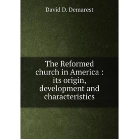 

Книга The Reformed church in America: its origin, development and characteristics