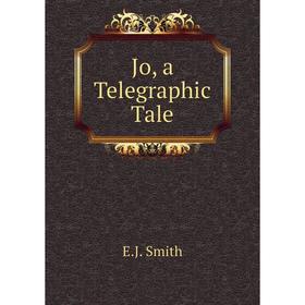 

Книга Jo, a Telegraphic Tale