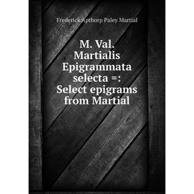 

Книга M Val Martialis Epigrammata selecta =: Select epigrams from Martial