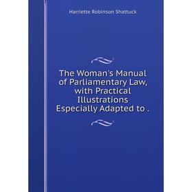 

Книга The Woman's Manual of Parliamentary Law, with Practical Illustrations Especially Adapted to.