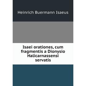 

Книга Isaei orationes, cum fragmentis a Dionysio Halicarnassensi servatis