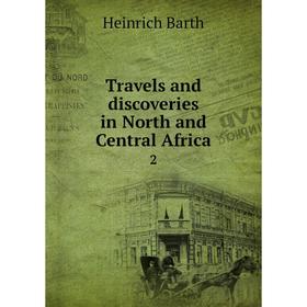 

Книга Travels and discoveries in North and Central Africa 2
